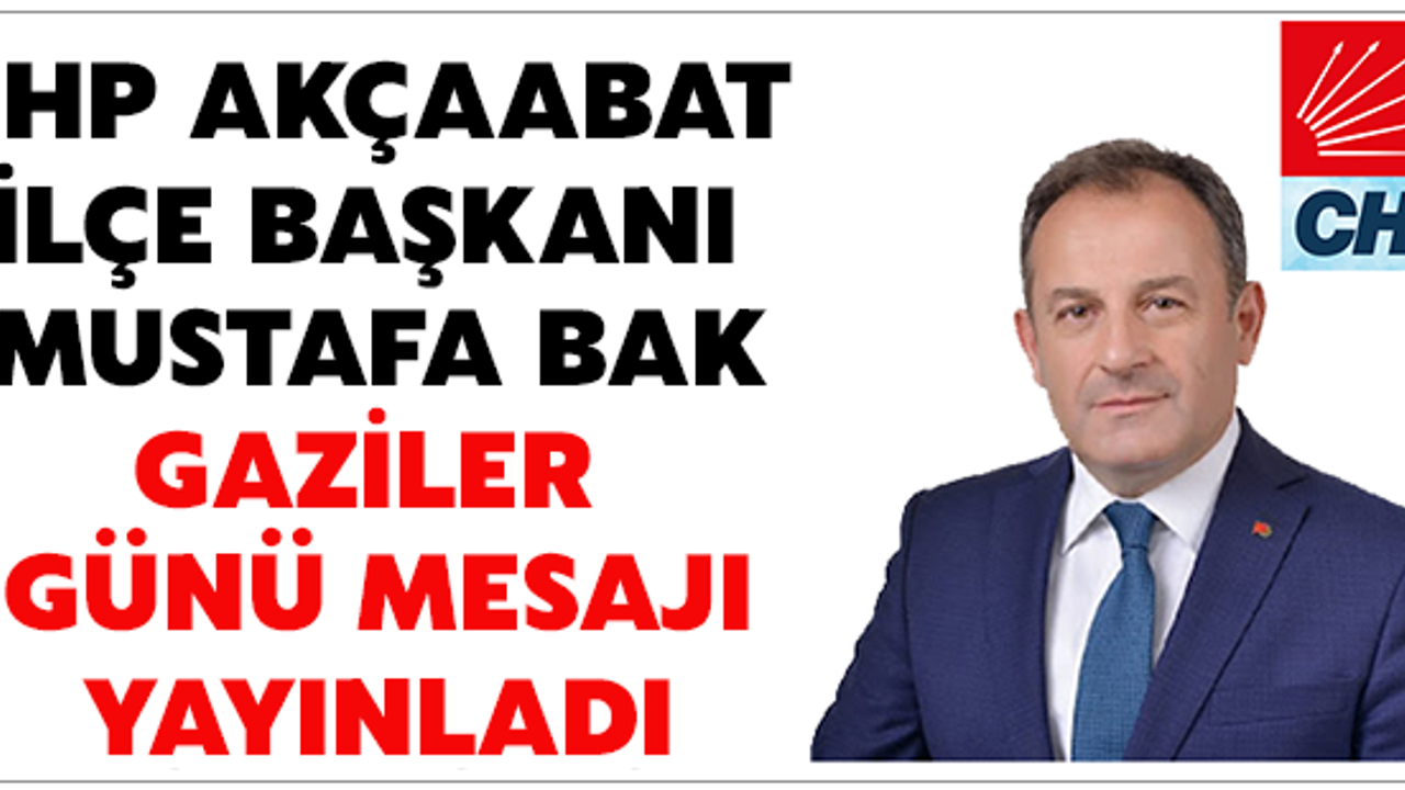 CHP Akçaabat İlçe Başkanı Mustafa Bak’ın Gaziler Günü Mesajı