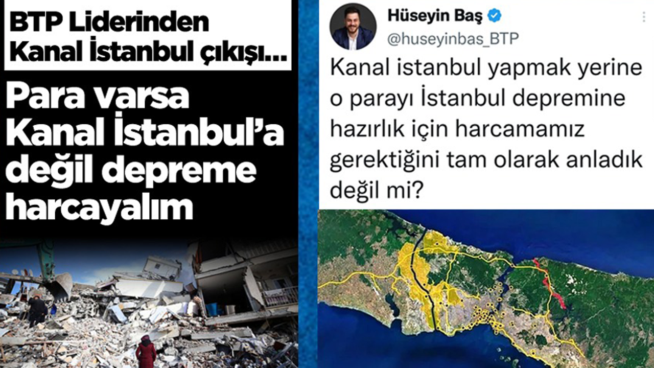 BTP Genel Başkanı’ndan Kanal İstanbul Çıkışı…
