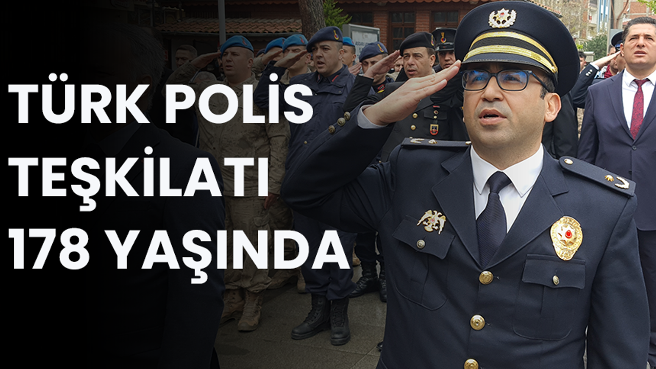 TÜRK POLİS TEŞKİLATI 178 YAŞINDA