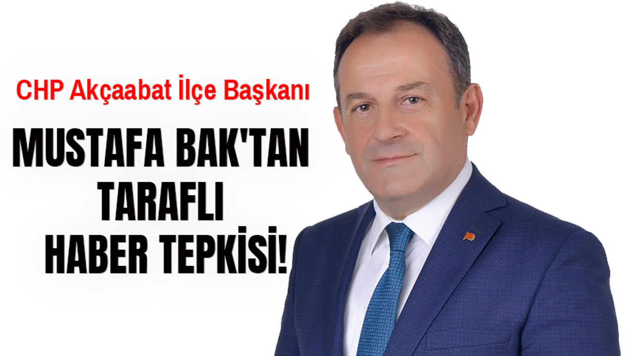 MUSTAFA BAK'TAN TARAFLI HABER TEPKİSİ!