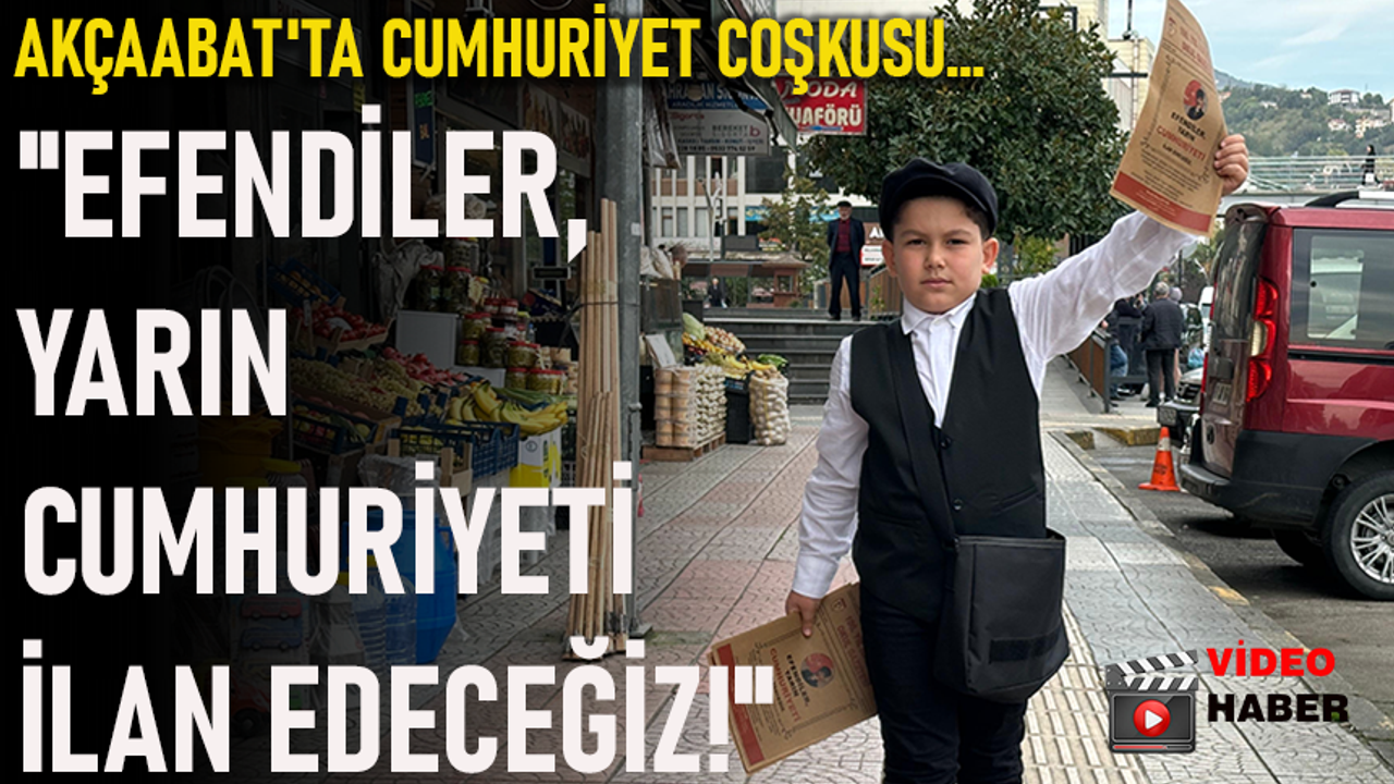 AKÇAABAT'TA CUMHURİYET COŞKUSU: "EFENDİLER, YARIN CUMHURİYETİ İLAN EDECEĞİZ!"
