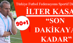 İlter Kasap Yazdı “Son Dakikaya Kadar”