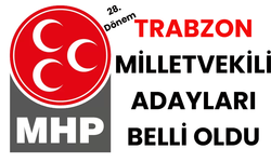 28.DÖNEM MHP TRABZON MİLLETVEKİLİ ADAYLARI BELLİ OLDU