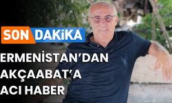 ERMENİSTAN'DAN AKÇAABAT'A ACI HABER