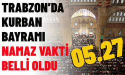 TRABZON’DA KURBAN BAYRAMI NAMAZ VAKTİ BELLİ OLDU