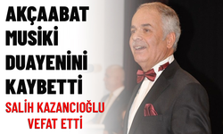 AKÇAABAT MUSİKİ DUAYENİNİ KAYBETTİ