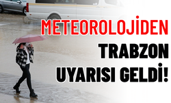 METEOROLOJİDEN TRABZON UYARISI GELDİ!