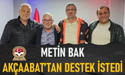 METİN BAK AKÇAABAT'TAN DESTEK İSTEDİ