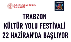 TRABZON KÜLTÜR YOLU FESTİVALİ 22 HAZİRAN’DA BAŞLIYOR