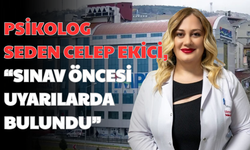 “PSİKOLOG SEDEN CELEP EKİCİ, SINAV ÖNCESİ UYARILARDA BULUNDU”