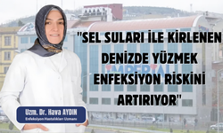"SEL SULARI İLE KİRLENEN DENİZDE YÜZMEK ENFEKSİYON RİSKİNİ ARTIRIYOR"
