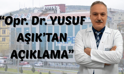 “Opr. Dr. YUSUF AŞIK’TAN AÇIKLAMA”