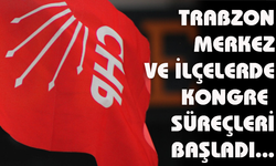 “TRABZON CHP’DE KONGRE SÜREÇLERİ BAŞLADI”