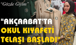 "AKÇAABAT'TA OKUL KIYAFETİ TELAŞI BAŞLADI"