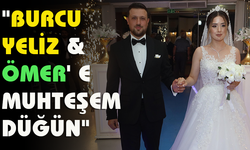 "BURCU YELİZ &ÖMER' E MUHTEŞEM DÜĞÜN"