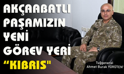 AKÇAABATLI PAŞAMIZIN YENİ GÖREV YERİ "KIBRIS"