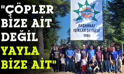 "ÇÖPLER BİZE AİT DEĞİL YAYLA BİZE AİT"
