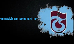"DERGİMİZİN 233. SAYISI BAYİLERDE"