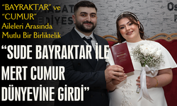 “BAYRAKTAR VE CUMUR AİLELERİ ARASINDA MUTLU BİR BİRLİKTELİK”