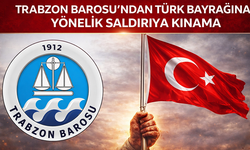 “TRABZON BAROSU’NDAN TÜRK BAYRAĞINA YÖNELİK SALDIRIYA KINAMA”