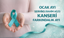 "OCAK AYI SERVİKS (RAHİM AĞZI) KANSERİ FARKINDALIK AYI”