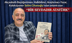 "AKÇAABATLI SELİM CİHANOĞLU’NDAN ATATÜRK’E VEFA DOLU BİR ESER"