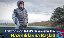"TRABZONSPOR, RAMS BAŞAKŞEHİR MAÇI HAZIRLIKLARINA BAŞLADI"