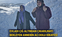 "EVLADI ÇIĞ ALTINDAN ÇIKARILMAYI BEKLEYEN ANNENİN ACI DOLU HİKAYESİ"