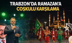"TRABZON'DA RAMAZAN'A COŞKULU KARŞILAMA"