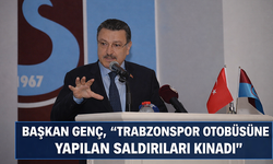 BAŞKAN GENÇ, "TRABZONSPOR OTOBÜSÜNE YAPILAN SALDIRILARI KINADI"