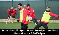 "SEBAT GENÇLİK SPOR, TOKAT BELEDİYESPOR MAÇI HAZIRLIKLARINI SÜRDÜRÜYOR"