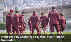 "TRABZONSPOR, GAZİANTEP FK MAÇI HAZIRLIKLARINI TAMAMLADI"