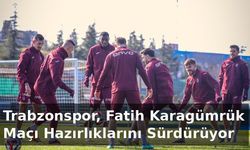 "TRABZONSPOR, FATİH KARAGÜMRÜK MAÇI HAZIRLIKLARINI SÜRDÜRÜYOR"
