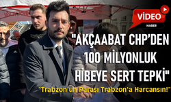"AKÇAABAT CHP’DEN 100 MİLYONLUK HİBEYE SERT TEPKİ"