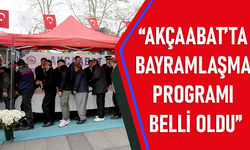 "AKÇAABAT’TA BAYRAMLAŞMA PROGRAMI BELLİ OLDU"