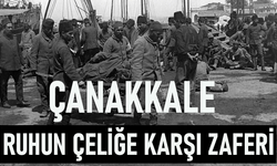 "ÇANAKKALE,RUHUN ÇELİĞE KARŞI ZAFERİ"