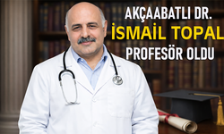"AKÇAABATLI DR. İSMAİL TOPAL PROFESÖR OLDU"