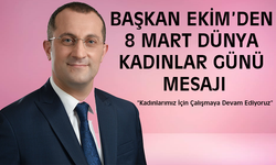 "BAŞKAN EKİM’DEN 8 MART DÜNYA KADINLAR GÜNÜ MESAJI"