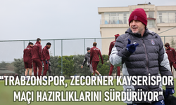 "TRABZONSPOR, ZECORNER KAYSERİSPOR MAÇI HAZIRLIKLARINI SÜRDÜRÜYOR"