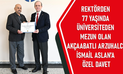 "REKTÖRDEN 77 YAŞINDA ÜNİVERSİTEDEN MEZUN OLAN AKÇAABATLI ARZUHALCİ İSMAİL ASLAN’A ÖZEL DAVET"