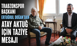 TRABZONSPOR BAŞKANI ERTUĞRUL DOĞAN’DAN ATAY AKTUĞ İÇİN TAZİYE MESAJI