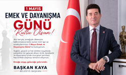 BAŞKAN KAYA, 1 MAYIS EMEK VE DAYANIŞMA GÜNÜ'NÜ KUTLADI