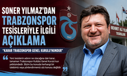 TRABZONSPOR TESİSLERİYLE İLGİLİ TARTIŞMALARA SONER YILMAZ’DAN AÇIKLAMA