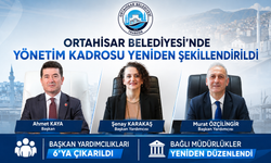 ORTAHİSAR BELEDİYESİ’NDE YÖNETİM KADROSU, YENİDEN ŞEKİLLENDİRİLDİ