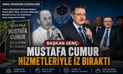 BAŞKAN GENÇ: MUSTAFA CUMUR HİZMETLERİYLE İZ BIRAKTI
