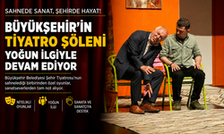 BÜYÜKŞEHİR’İN TİYATRO ŞÖLENİ YOĞUN İLGİYLE DEVAM EDİYOR