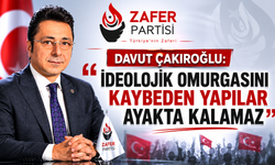 DAVUT ÇAKIROĞLU: “İDEOLOJİK OMURGASINI KAYBEDEN YAPILAR AYAKTA KALAMAZ”
