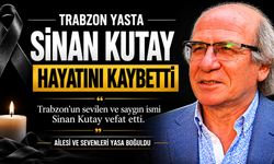 TRABZON YASTA: SİNAN KUTAY HAYATINI KAYBETTİ