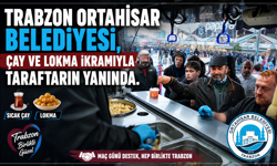 ORTAHİSAR BELEDİYESİ, ÇAY VE LOKMA İKRAMIYLA TARAFTARIN YANINDA