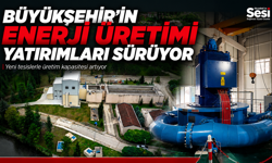 BÜYÜKŞEHİR'İN ENERJİ ÜRETİMİ YATIRIMLARI SÜRÜYOR
